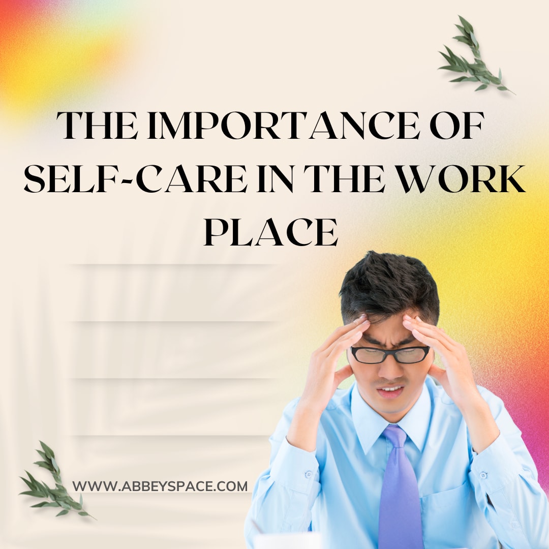 abbey-s-space-the-importance-of-self-care-in-the-workplace